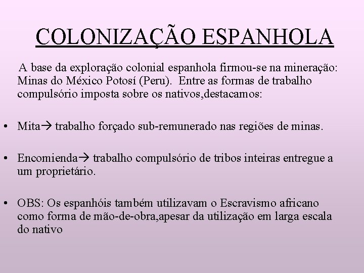 COLONIZAÇÃO ESPANHOLA A base da exploração colonial espanhola firmou-se na mineração: Minas do México