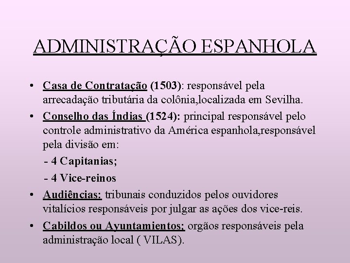 ADMINISTRAÇÃO ESPANHOLA • Casa de Contratação (1503): responsável pela arrecadação tributária da colônia, localizada