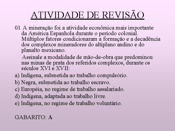ATIVIDADE DE REVISÃO 01. A mineração foi a atividade econômica mais importante da América