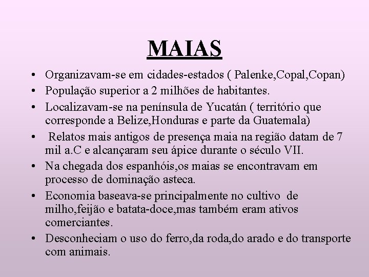 MAIAS • Organizavam-se em cidades-estados ( Palenke, Copal, Copan) • População superior a 2