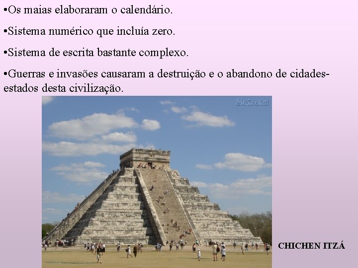  • Os maias elaboraram o calendário. • Sistema numérico que incluía zero. •