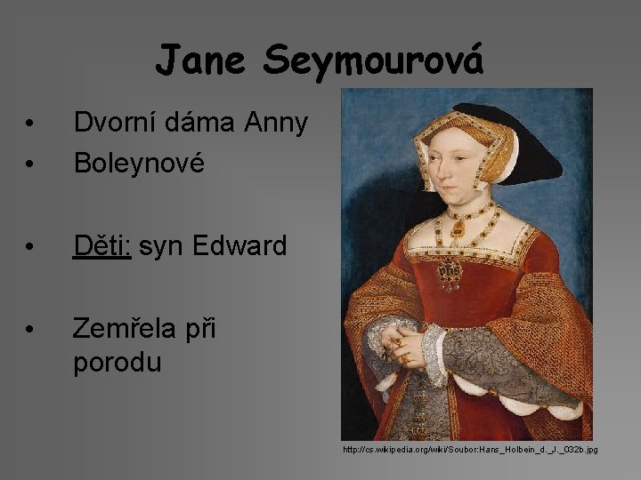 Jane Seymourová • • Dvorní dáma Anny Boleynové • Děti: syn Edward • Zemřela