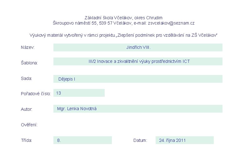 Základní škola Včelákov, okres Chrudim Škroupovo náměstí 55, 539 57 Včelákov, e-mail: zsvcelakov@seznam. cz