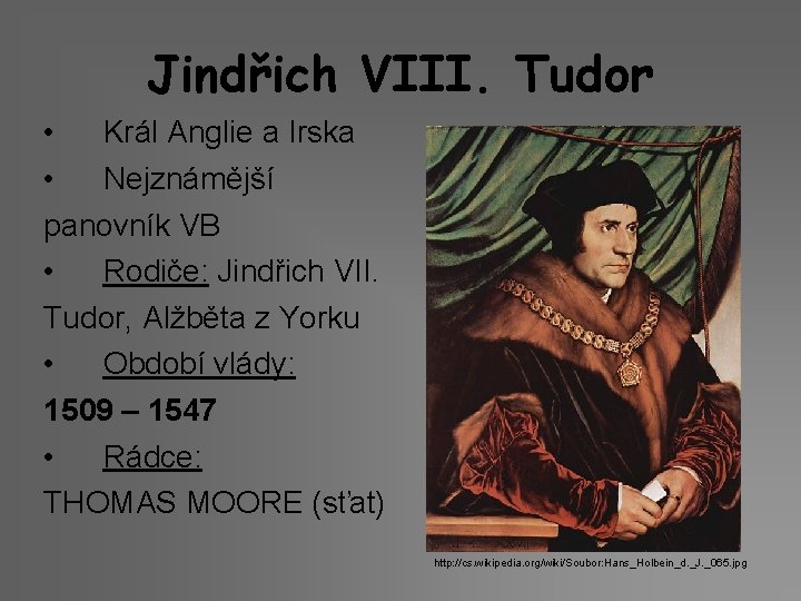 Jindřich VIII. Tudor • Král Anglie a Irska • Nejznámější panovník VB • Rodiče: