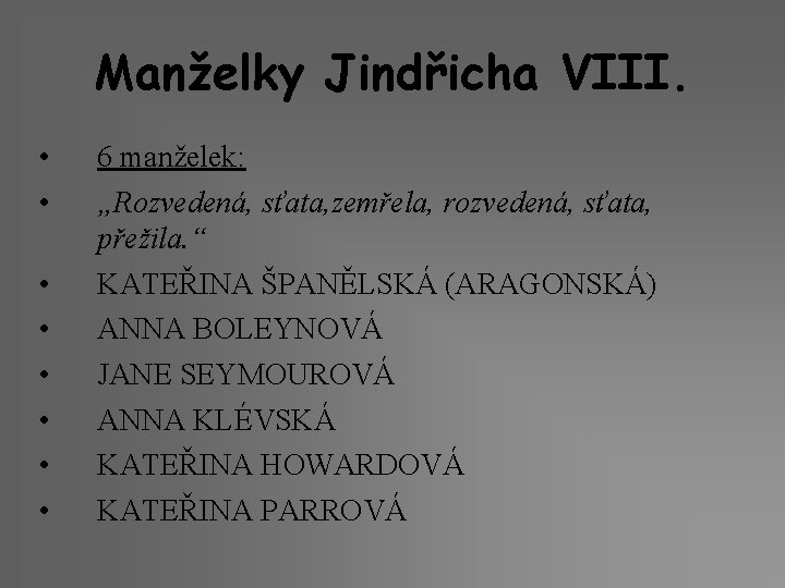 Manželky Jindřicha VIII. • • 6 manželek: „Rozvedená, sťata, zemřela, rozvedená, sťata, přežila. “