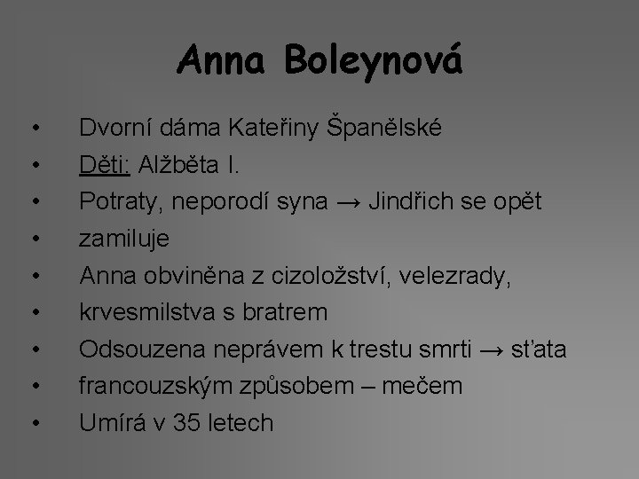 Anna Boleynová • • • Dvorní dáma Kateřiny Španělské Děti: Alžběta I. Potraty, neporodí