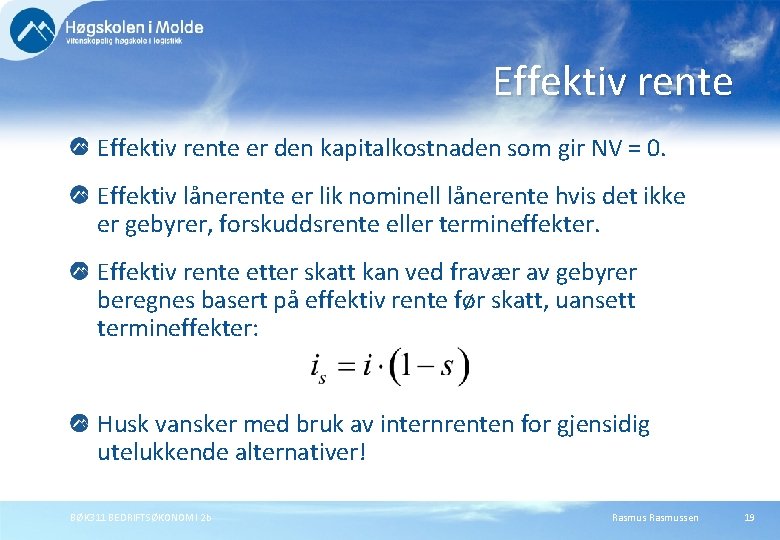 Effektiv rente er den kapitalkostnaden som gir NV = 0. Effektiv lånerente er lik Effektiv rente er den kapitalkostnaden som gir NV = 0. Effektiv lånerente er lik