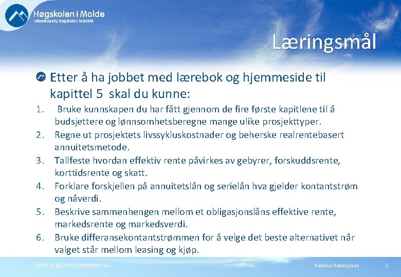 Læringsmål Etter å ha jobbet med lærebok og hjemmeside til kapittel 5 skal du Læringsmål Etter å ha jobbet med lærebok og hjemmeside til kapittel 5 skal du