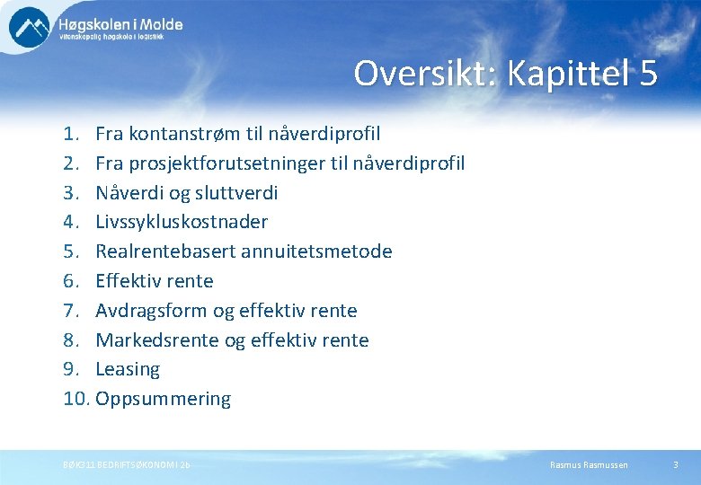 Oversikt: Kapittel 5 1. Fra kontanstrøm til nåverdiprofil 2. Fra prosjektforutsetninger til nåverdiprofil 3. Oversikt: Kapittel 5 1. Fra kontanstrøm til nåverdiprofil 2. Fra prosjektforutsetninger til nåverdiprofil 3.