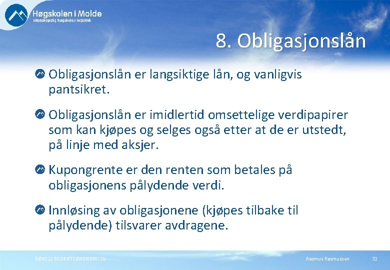 8. Obligasjonslån er langsiktige lån, og vanligvis pantsikret. Obligasjonslån er imidlertid omsettelige verdipapirer som 8. Obligasjonslån er langsiktige lån, og vanligvis pantsikret. Obligasjonslån er imidlertid omsettelige verdipapirer som