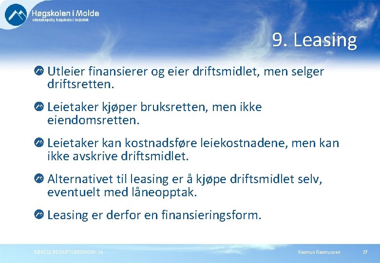9. Leasing Utleier finansierer og eier driftsmidlet, men selger driftsretten. Leietaker kjøper bruksretten, men 9. Leasing Utleier finansierer og eier driftsmidlet, men selger driftsretten. Leietaker kjøper bruksretten, men