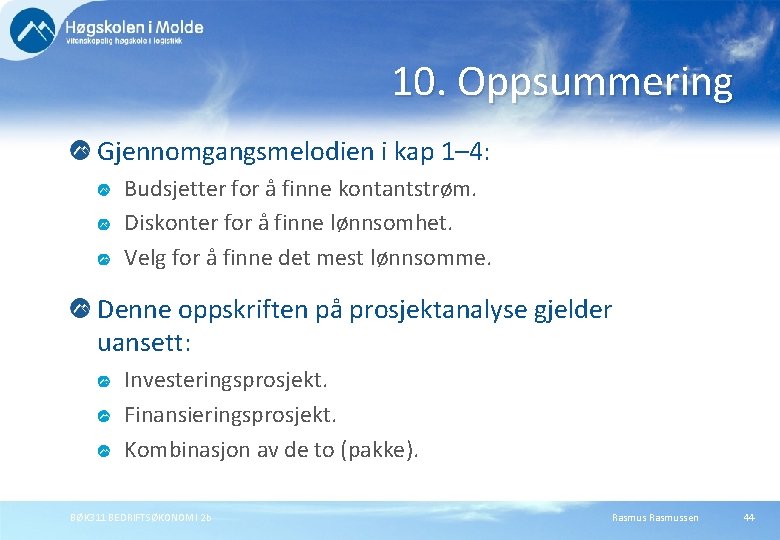 10. Oppsummering Gjennomgangsmelodien i kap 1– 4: Budsjetter for å finne kontantstrøm. Diskonter for