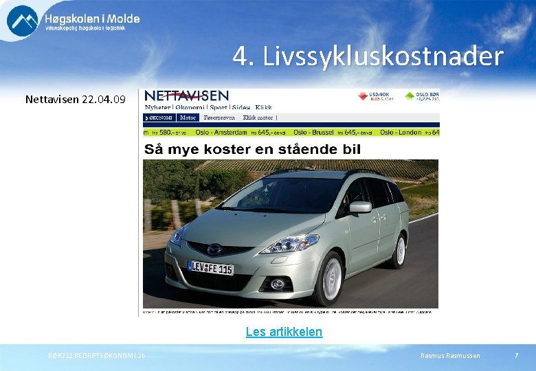 4. Livssykluskostnader Nettavisen 22. 04. 09 Les artikkelen BØK 311 BEDRIFTSØKONOMI 2 b Rasmussen