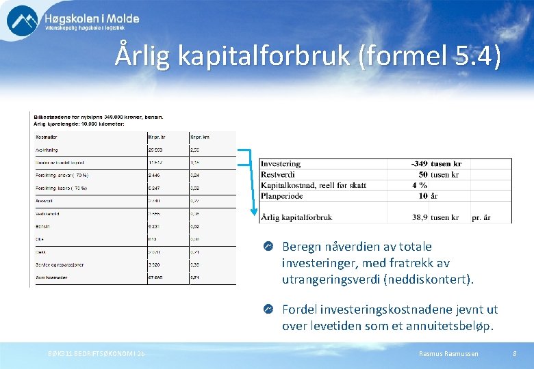 Årlig kapitalforbruk (formel 5. 4) Beregn nåverdien av totale investeringer, med fratrekk av utrangeringsverdi Årlig kapitalforbruk (formel 5. 4) Beregn nåverdien av totale investeringer, med fratrekk av utrangeringsverdi