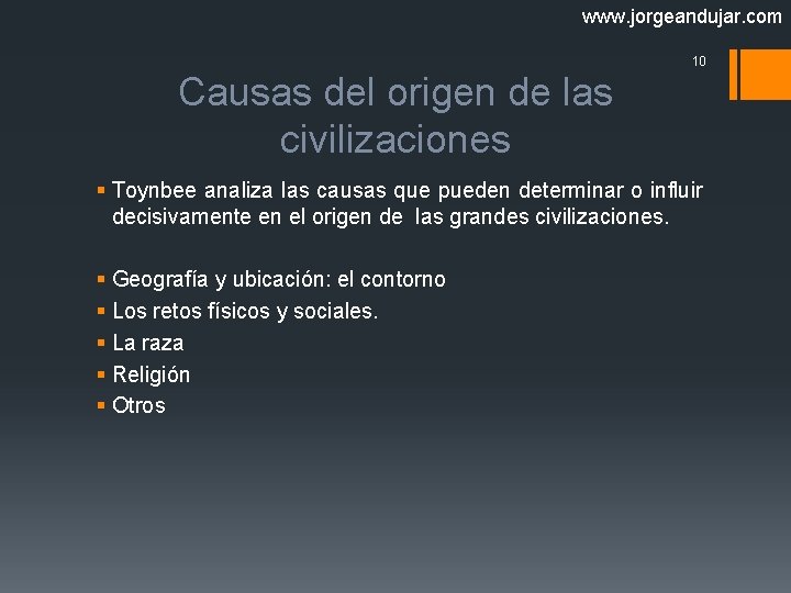 www. jorgeandujar. com 10 Causas del origen de las civilizaciones § Toynbee analiza las
