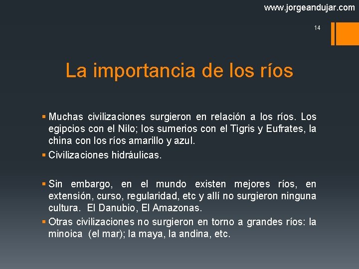 www. jorgeandujar. com 14 La importancia de los ríos § Muchas civilizaciones surgieron en