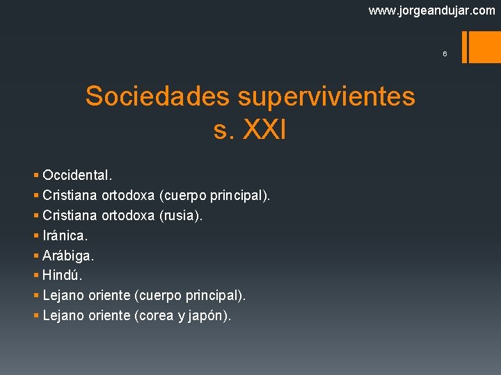 www. jorgeandujar. com 6 Sociedades supervivientes s. XXI § Occidental. § Cristiana ortodoxa (cuerpo