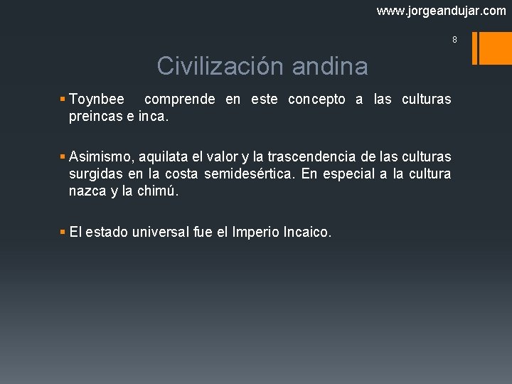 www. jorgeandujar. com 8 Civilización andina § Toynbee comprende en este concepto a las