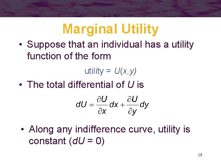 Marginal Utility • Suppose that an individual has a utility function of the form