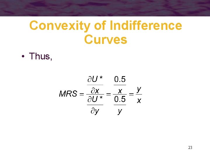 Convexity of Indifference Curves • Thus, 23 