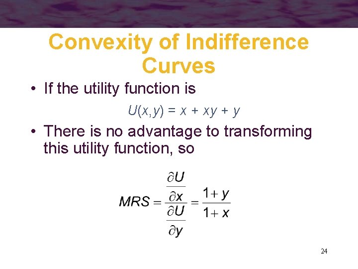 Convexity of Indifference Curves • If the utility function is U(x, y) = x