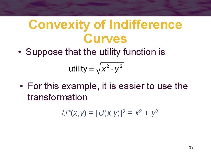 Convexity of Indifference Curves • Suppose that the utility function is • For this
