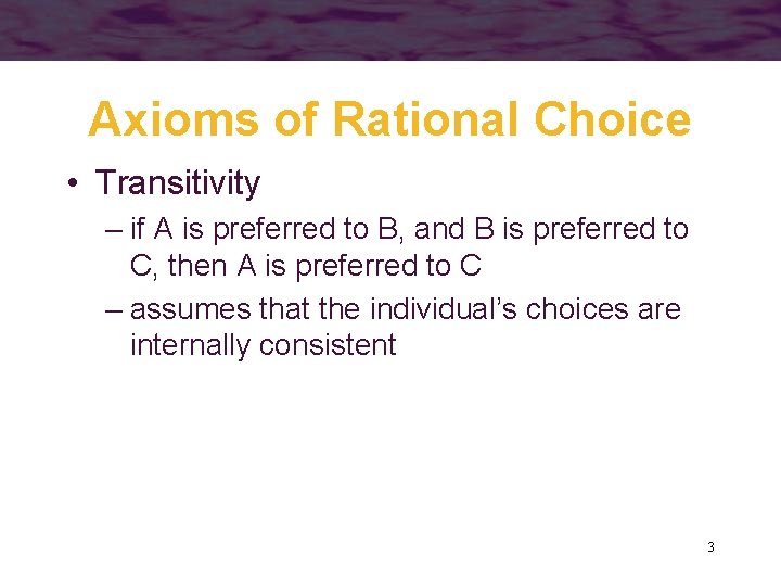 Axioms of Rational Choice • Transitivity – if A is preferred to B, and
