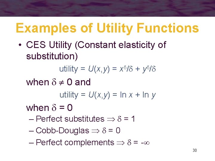 Examples of Utility Functions • CES Utility (Constant elasticity of substitution) utility = U(x,