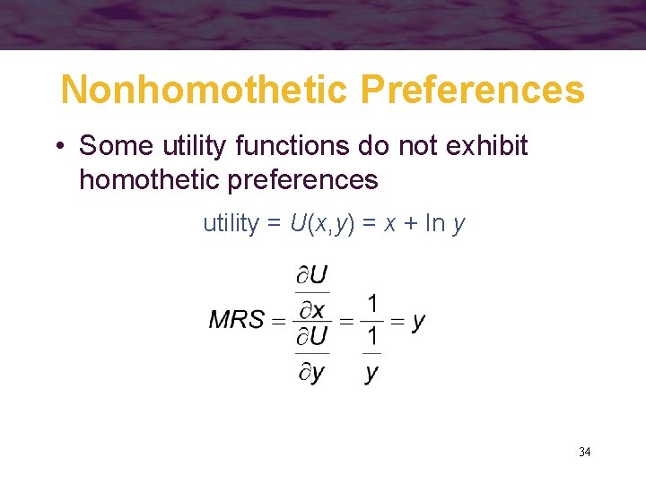 Nonhomothetic Preferences • Some utility functions do not exhibit homothetic preferences utility = U(x,