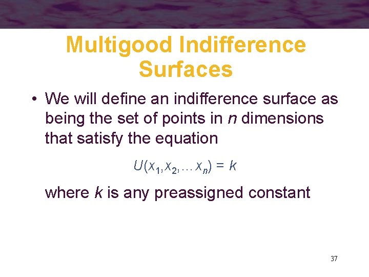 Multigood Indifference Surfaces • We will define an indifference surface as being the set