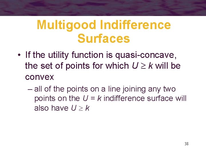 Multigood Indifference Surfaces • If the utility function is quasi-concave, the set of points