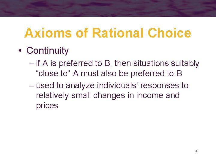 Axioms of Rational Choice • Continuity – if A is preferred to B, then