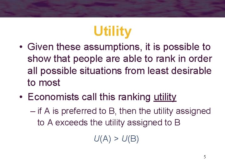 Utility • Given these assumptions, it is possible to show that people are able