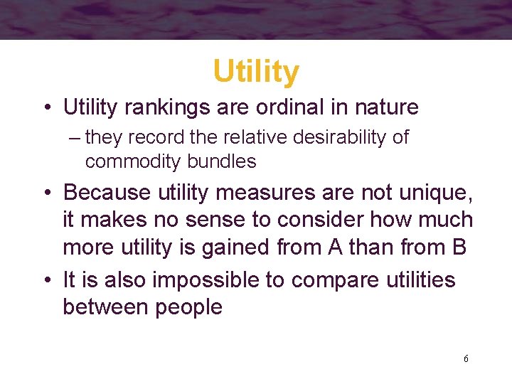 Utility • Utility rankings are ordinal in nature – they record the relative desirability