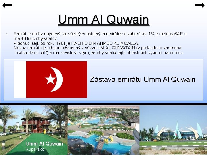 Umm Al Quwain • Emirát je druhý najmenší zo všetkých ostatných emirátov a zaberá