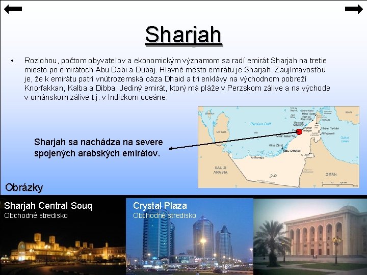 Sharjah • Rozlohou, počtom obyvateľov a ekonomickým významom sa radí emirát Sharjah na tretie