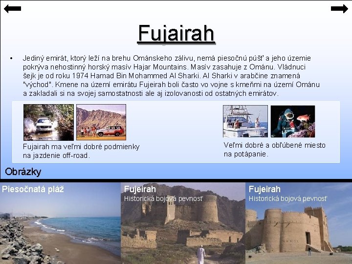 Fujairah • Jediný emirát, ktorý leží na brehu Ománskeho zálivu, nemá piesočnú púšť a