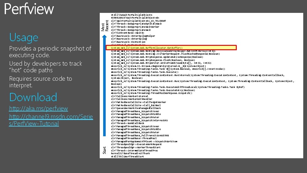 Most Recent Usage Provides a periodic snapshot of executing code. Used by developers to