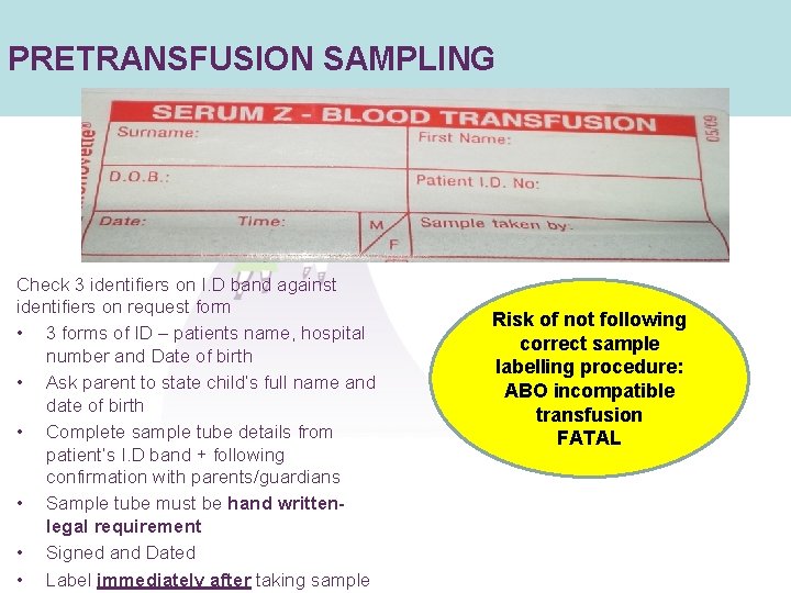 PRETRANSFUSION SAMPLING Check 3 identifiers on I. D band against identifiers on request form