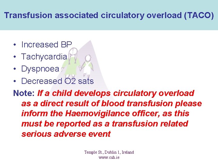 Transfusion associated circulatory overload (TACO) • Increased BP • Tachycardia • Dyspnoea • Decreased