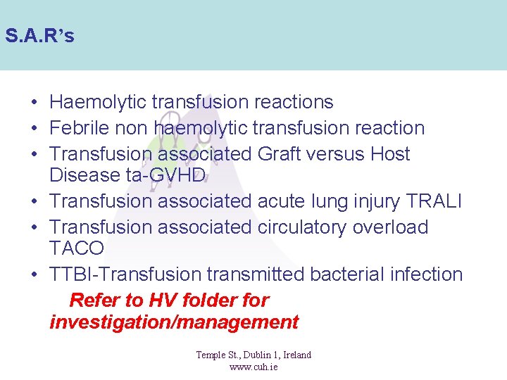 S. A. R’s • Haemolytic transfusion reactions • Febrile non haemolytic transfusion reaction •