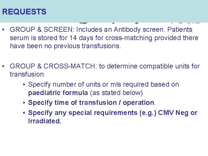 REQUESTS • GROUP & SCREEN: Includes an Antibody screen. Patients serum is stored for