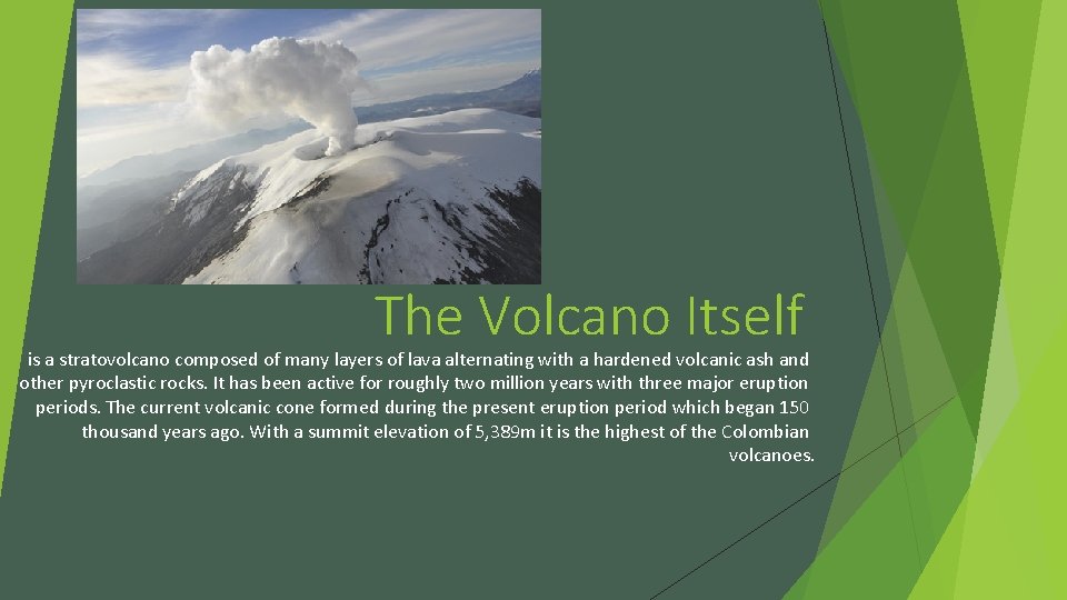 The Volcano Itself is a stratovolcano composed of many layers of lava alternating with