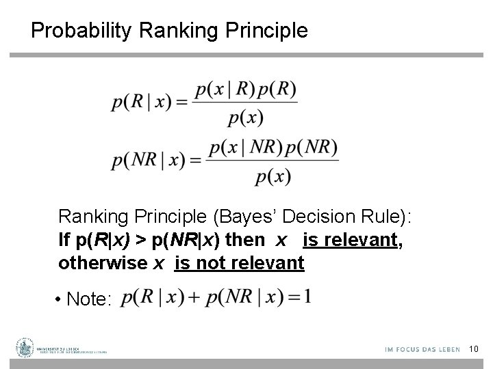 Probability Ranking Principle (Bayes’ Decision Rule): If p(R|x) > p(NR|x) then x is relevant,