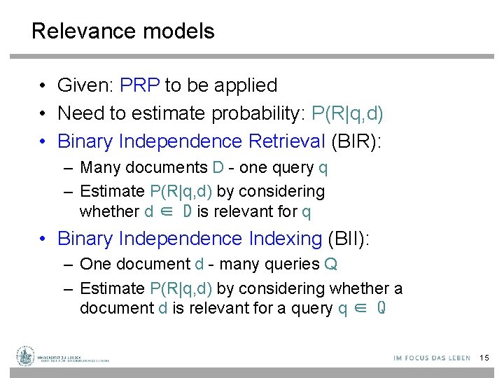 Relevance models • Given: PRP to be applied • Need to estimate probability: P(R|q,