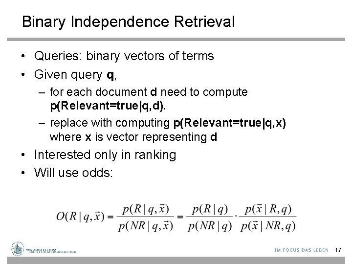 Binary Independence Retrieval • Queries: binary vectors of terms • Given query q, –