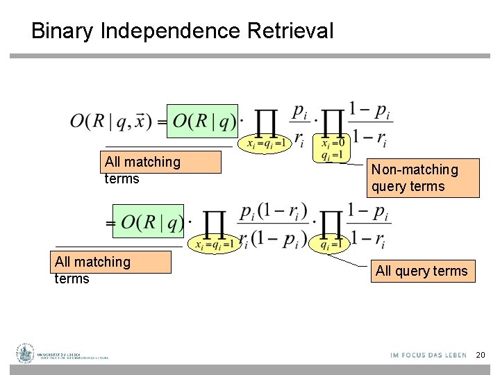 Binary Independence Retrieval All matching terms Non-matching query terms All query terms 20 