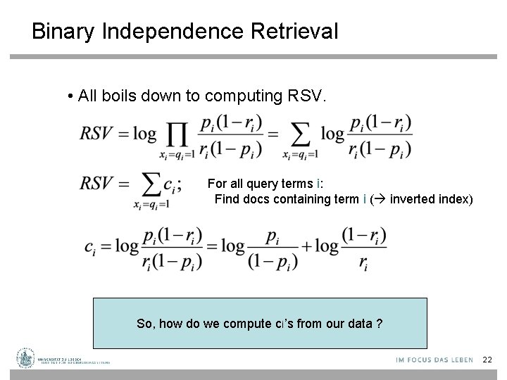 Binary Independence Retrieval • All boils down to computing RSV. For all query terms