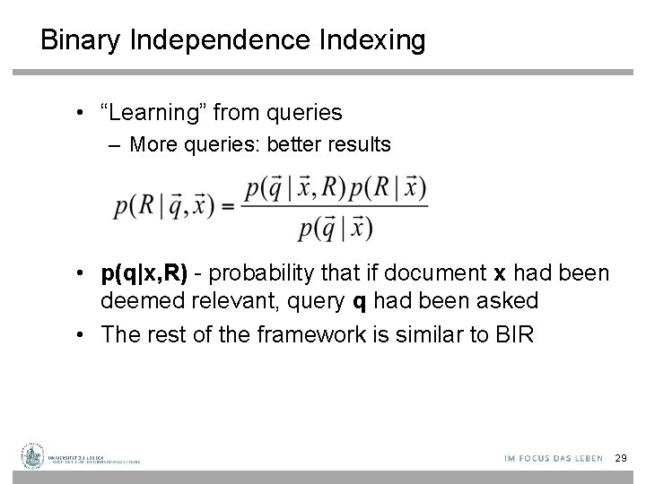 Binary Independence Indexing • “Learning” from queries – More queries: better results • p(q|x,