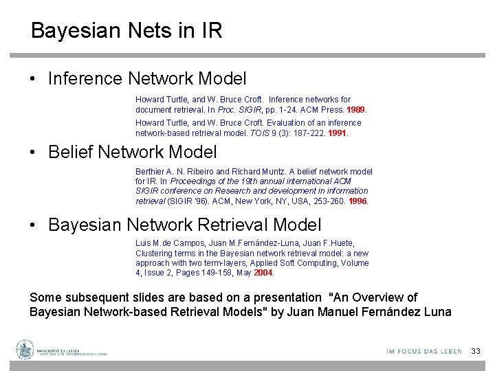 Bayesian Nets in IR • Inference Network Model Howard Turtle, and W. Bruce Croft.